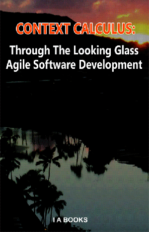 Context Calculus: Through the Looking Glass Agile Software Development