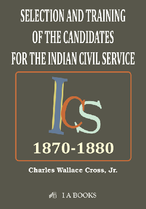 SELECTION AND TRAINING OF THE CANDIDATES FOR THE INDIAN CIVIL SERVICE: 1870-1880