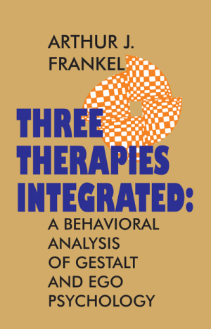 THREE THERAPIES INTEGRATED: A Behavioral Analysis of Gestalt and Ego Psychology