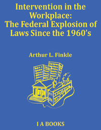 Intervention in the Workplace: The Federal Explosion of Laws Since the 1960`s
