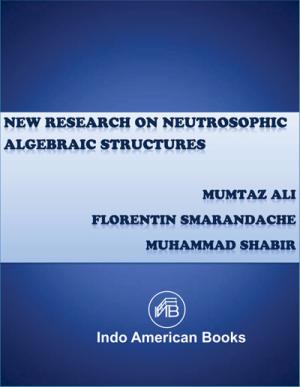 NEW RESEARCH ON NEUTROSOPHIC ALGEBRAIC STRUCTURES 